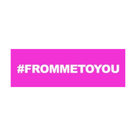 #FROMMETOYOU